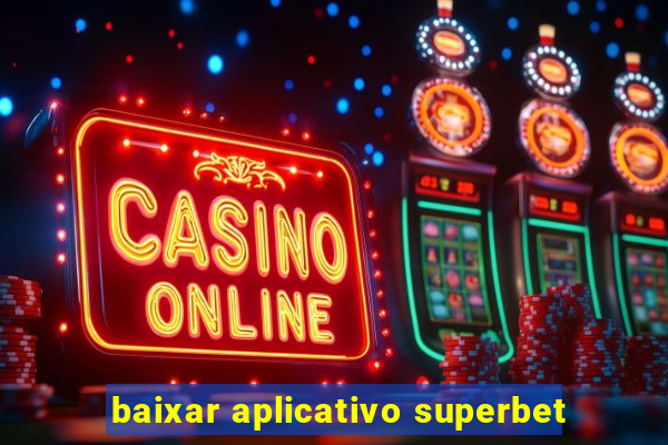 baixar aplicativo superbet