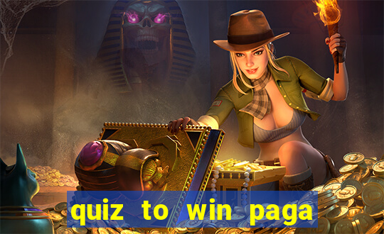 quiz to win paga mesmo quiz paga mesmo