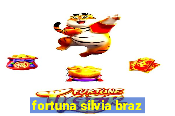 fortuna silvia braz