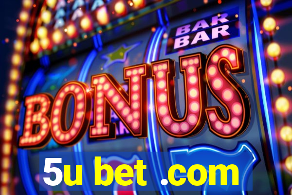 5u bet .com