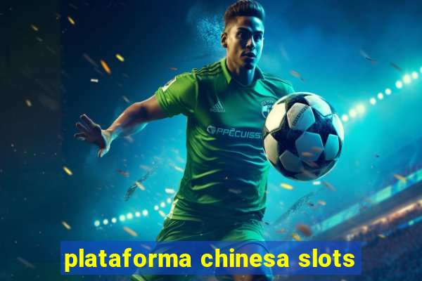 plataforma chinesa slots