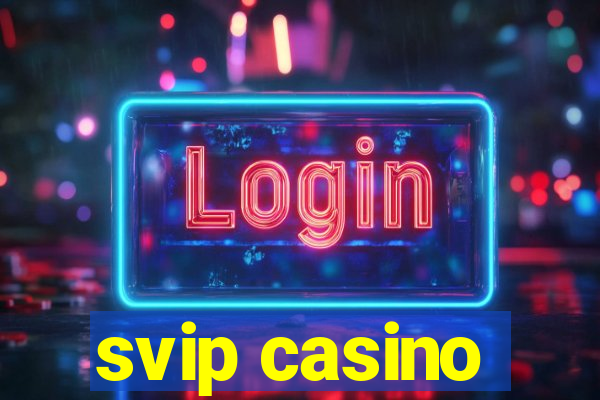 svip casino