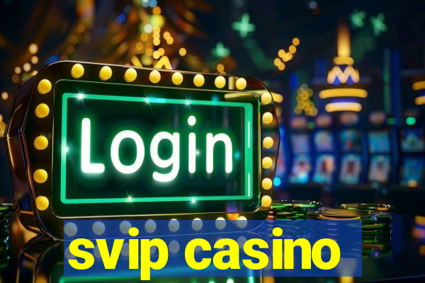 svip casino