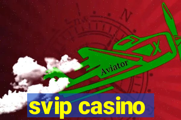 svip casino