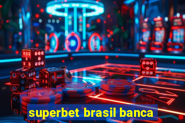 superbet brasil banca