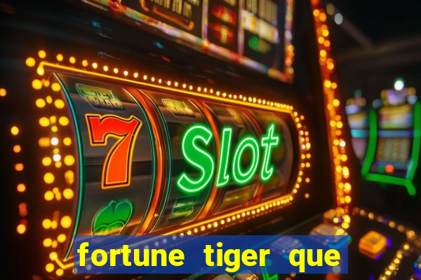 fortune tiger que mais paga