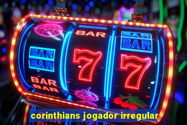 corinthians jogador irregular