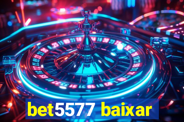 bet5577 baixar