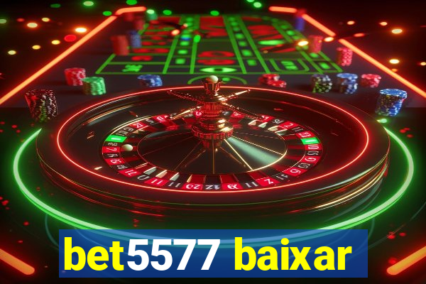 bet5577 baixar