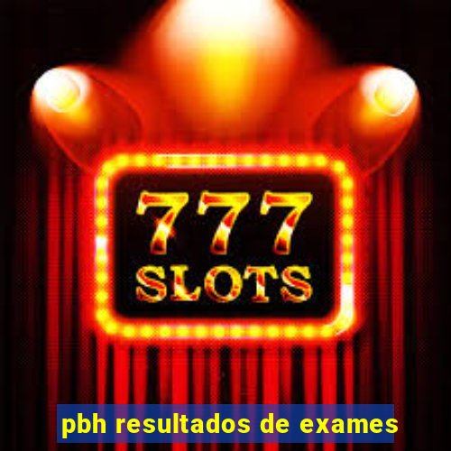 pbh resultados de exames