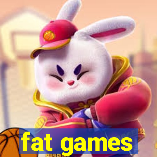 fat games