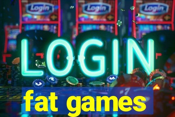 fat games