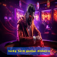 lucky farm ganhar dinheiro