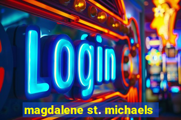 magdalene st. michaels