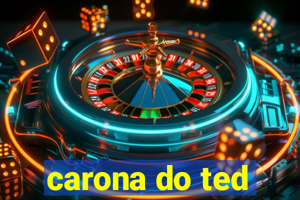 carona do ted