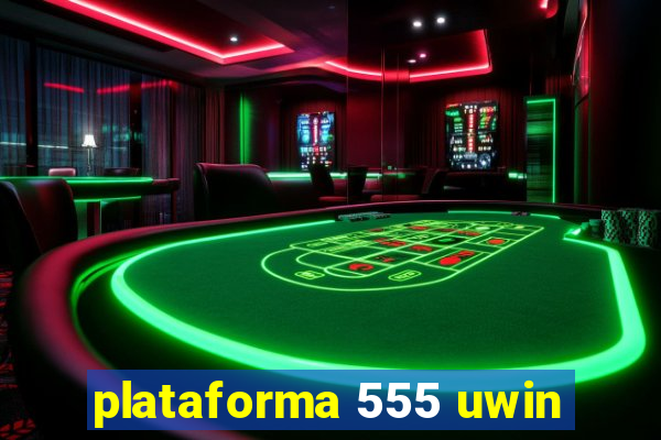 plataforma 555 uwin