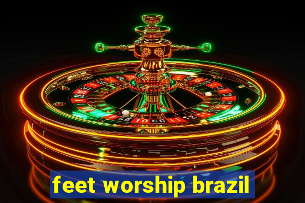 feet worship brazil