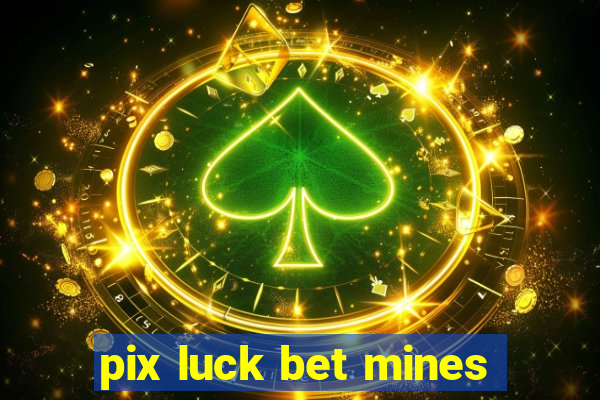 pix luck bet mines