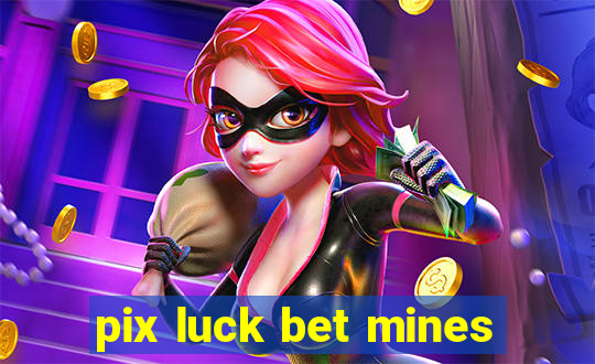 pix luck bet mines