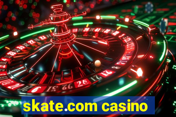 skate.com casino