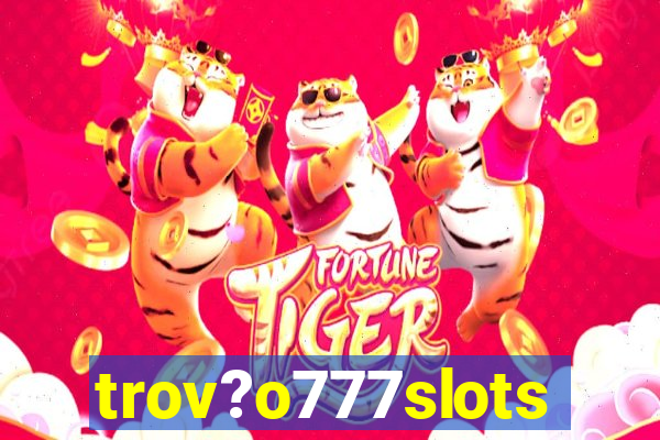 trov?o777slots