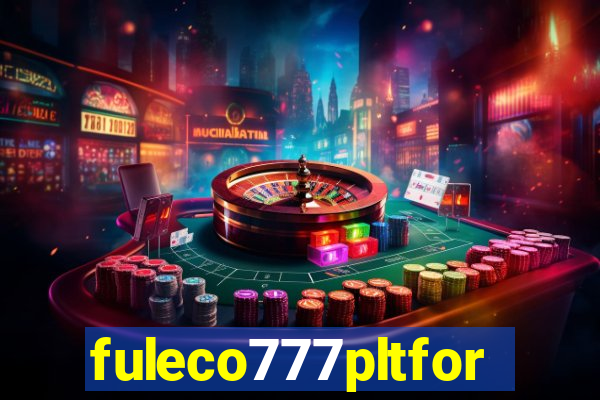 fuleco777pltfor