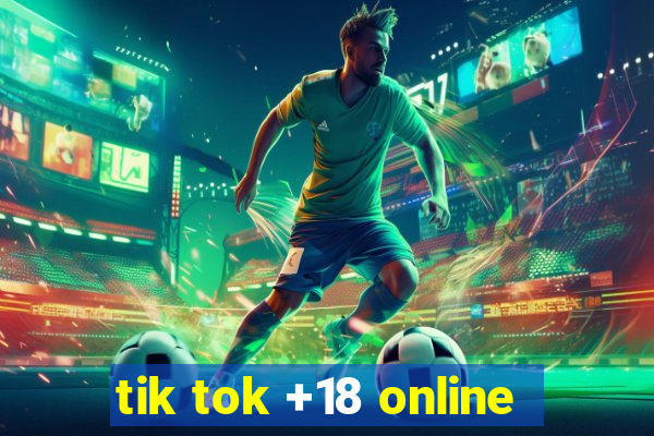 tik tok +18 online