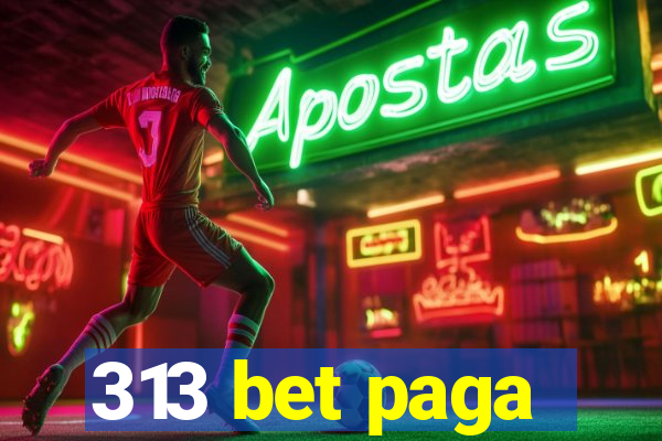 313 bet paga