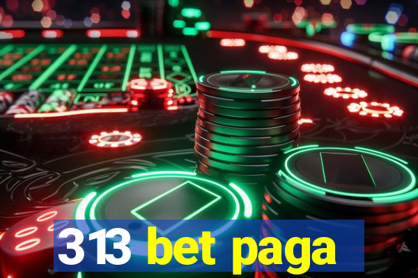 313 bet paga