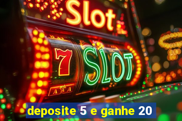 deposite 5 e ganhe 20