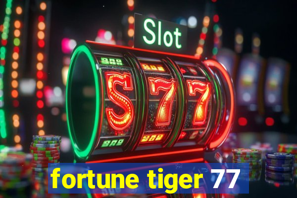 fortune tiger 77