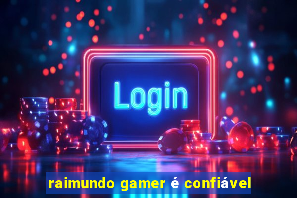 raimundo gamer é confiável