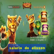 salario do alisson no liverpool