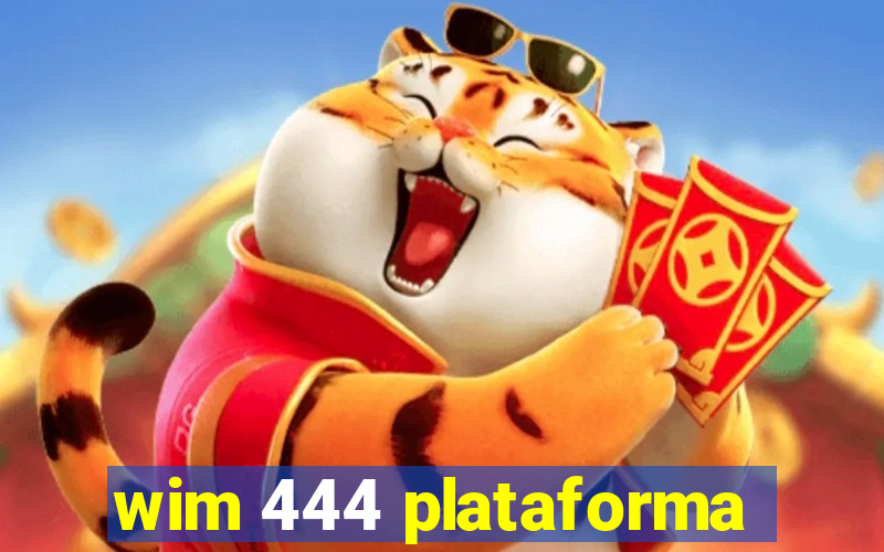 wim 444 plataforma