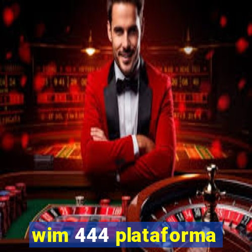 wim 444 plataforma