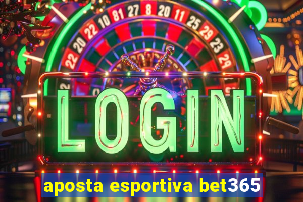 aposta esportiva bet365