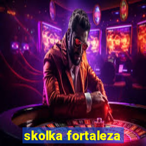 skolka fortaleza