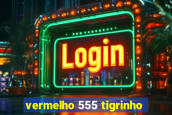 vermelho 555 tigrinho