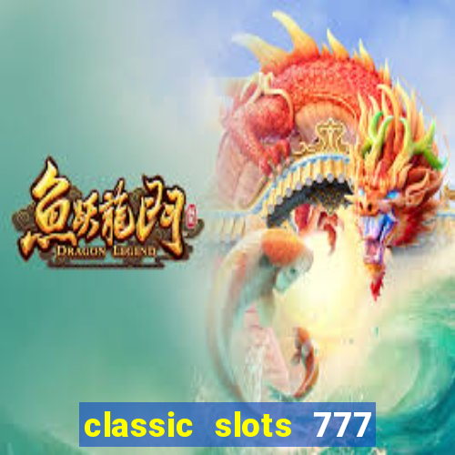 classic slots 777 paga mesmo