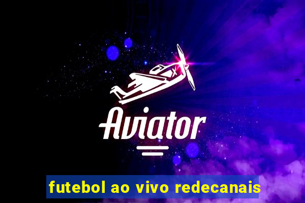 futebol ao vivo redecanais