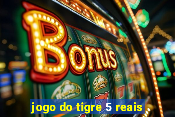 jogo do tigre 5 reais