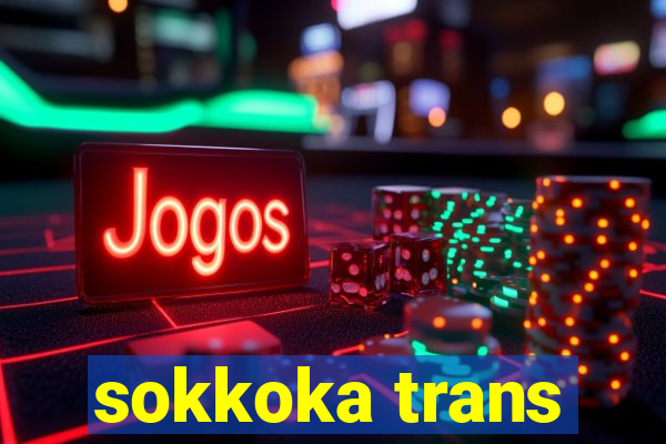 sokkoka trans