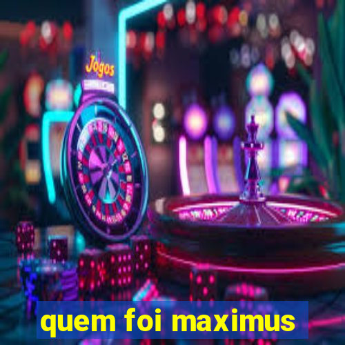 quem foi maximus