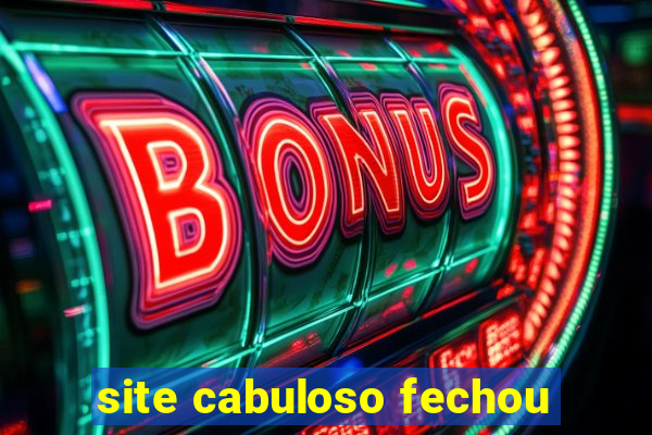 site cabuloso fechou