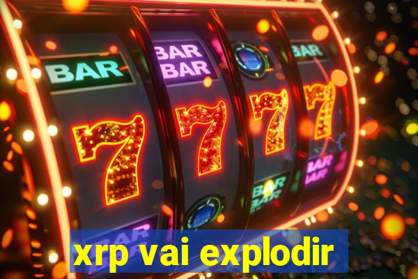 xrp vai explodir