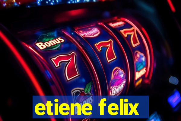 etiene felix