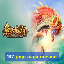 137 jogo paga mesmo