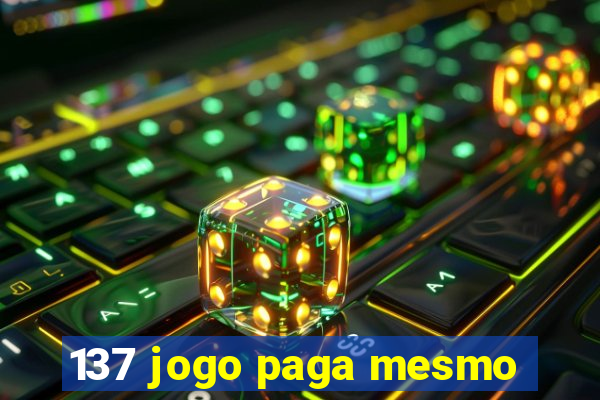 137 jogo paga mesmo