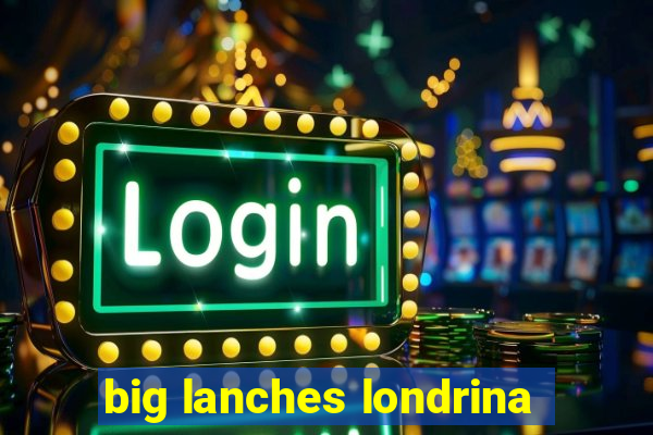 big lanches londrina