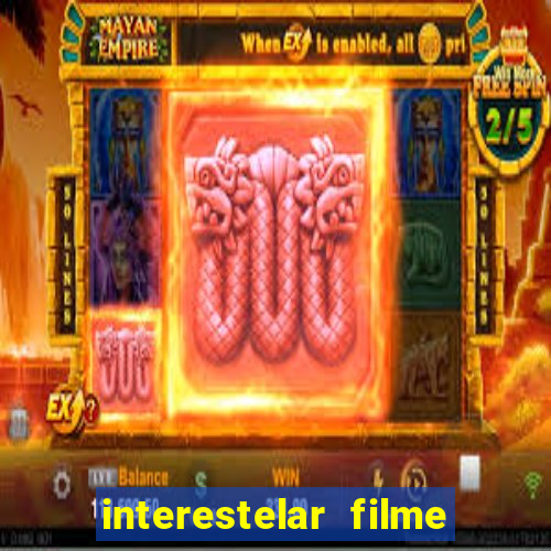 interestelar filme completo dublado